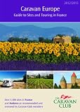 Caravan Europe Guide to Sites and Touring in France 2012/2013: Over 3,500 Sites in France and Andorra as Recommended and Reviewed by Caravan Club Members