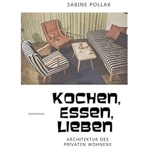 Kochen, Essen, Lieben: Architektur des privaten Wohnens