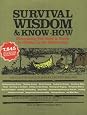 Survival Wisdom & Know How: Everything You Need to Know to Thrive in the Wilderness