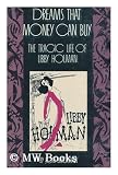 Dreams That Money Can Buy: The Tragic Life of Libby Holman