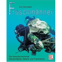 Froschm�nner: Die Kampfschwimmer Deutschlands, Italiens und Frankreichs