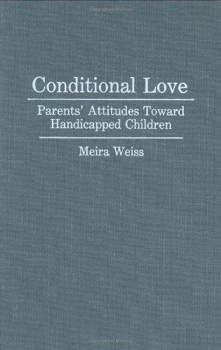 Conditional Love: Parents' Attitudes Toward Handicapped Children
