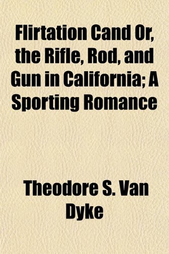 Flirtation Cand Or, the Rifle, Rod, and Gun in California; A Sporting Romance