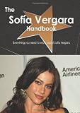 The Sofía Vergara Handbook - Everything you need to know about Sofía Vergara