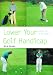 Lower Your Golf Handicap: Under 10 in 10 Weeks