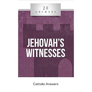 20 Answers- Jehovah's Witnesses (20 Answers Series from Catholic Answers Book 7)