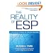 The Reality of ESP: A Physicist's Proof of Psychic Abilities