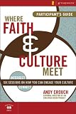Where Faith and Culture Meet Participant's Guide: Six Sessions on You Can Engage Your Culture (Intersect / Culture)