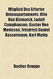 Produkt-Bild: Mitglied Des Erfurter Unionsparlaments: Otto Von Bismarck, Ludolf Camphausen, Gustav Von Mevissen, Friedrich Daniel Bassermann, Karl Mathy
