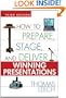 How to Prepare, Stage, and Deliver Winning Presentations