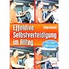 Effektive Selbstverteidigung im Alltag: mit �ber 700 Bildern