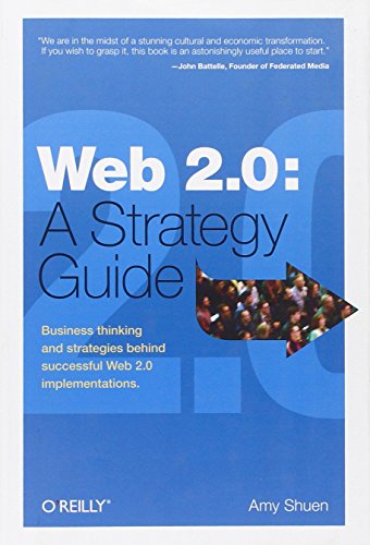 Web 2.0: A Strategy Guide: Business thinking and strategies behind successful Web 2.0 implementations