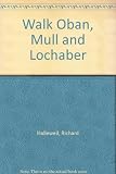 Walk Oban, Mull & Lochaber : including Fort William & the Lands of Lorn : 40 walks
