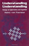 Understanding Understanding: Essays on Cybernetics and Cognition
