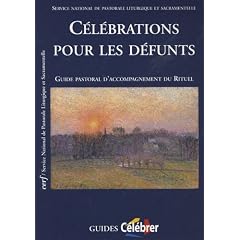C�l�brations pour les d�funts : Guide pastoral d'accompagnement du rituel