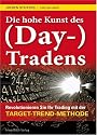 Die hohe Kunst des (Day-) Tradens: Revolutionieren Sie Ihr Trading mit der Target-Trend-Methode