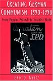 Creating German Communism, 1890-1990