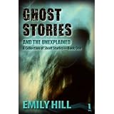 Ghost Stories And The Unexplained: Book Onedi Emily Hill