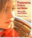 Photographing Children and Babies: How to Take Great Pictures