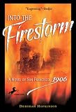 Into the Firestorm: A Novel of San Francisco, 1906