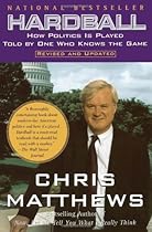 Hardball : How Politics Is Played Told By One Who Knows The Game