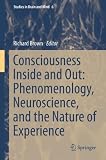 Consciousness inside and out : phenomenology, Neuroscience, and the Nature of Experience