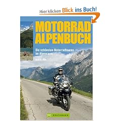 Motorrad Alpenbuch: Die sch�nsten Motorradtouren im Alpenraum
