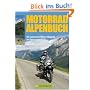 Das Motorrad-Alpenbuch: Die sch�nsten Motorradtouren im Alpenraum