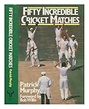 Fifty incredible cricket matches