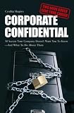 Corporate Confidential: 50 Secrets Your Company Doesn't Want You to Know - And What to Do About Them
