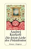 Die letzte Liebe des Pr&auml;sidenten - Andrej Kurkow, Sabine Grebing