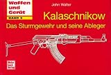 Kalaschnikow - Das Sturmgewehr und seine Ableger (Waffen und Gerät)