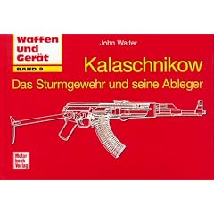 Kalaschnikow - Das Sturmgewehr und seine Ableger (Waffen und Ger�t)