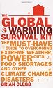 The Global Warming Survival Kit: The Must-have Guide To Overcoming Extreme Weather, Power Cuts, Food Shortages And Other Climate Change Disasters