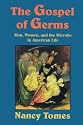 The Gospel of Germs: Men, Women, and the Microbe in American Life
