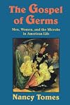 The Gospel of Germs: Men, Women, and the Microbe in American Life