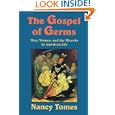 The Gospel of Germs: Men, Women, and the Microbe in American Life
