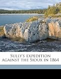 Sully s expedition against the Sioux in 1864