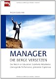 Manager, die Berge versetzen: Der Return on Education: Exzellente Mitrabeiter, �berragende Performance, gl�nzende Ergebnisse