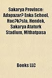Sakarya Province: Adapazar Enka School, Hac K La, Hendek, Sakarya Ataturk Stadium, Mithatpa a-