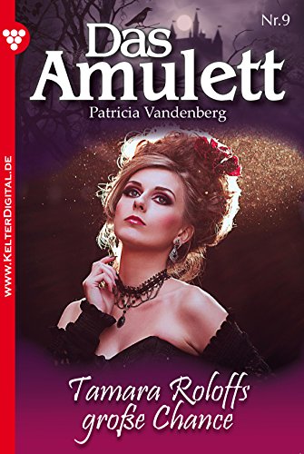 Das Amulett 9 - Liebesroman: Tamara Roloffs große Chance (German Edition)