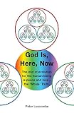God is, here, now : the end of evolution for the human being is peace and love : the 