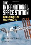 The International Space Station: Building for the Future (Springer Praxis Books / Space Exploration)
