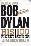 Counting Down Bob Dylan: His 100 Finest Songs