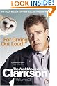 For Crying Out Loud: The World According to Clarkson Volume 3: v. 3 (World According to Clarkson 3)