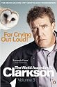 For Crying Out Loud: v. 3: The World According to Clarkson (World According to Clarkson 3)