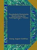 Physikalisch-Statistische Beschreibung Des Fichtelgebirges, Volume 1 - Georg August Goldfuss
