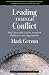 Leading Through Conflict: A Harvard Business School Press Book Summary in Partnership with getAbstract