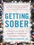 Getting Sober: A Practical Guide to Making It Through the First 30 Days