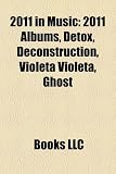 2011 in Music: 2011 Albums, Detox, Deconstruction, Violeta Violeta, Ghost